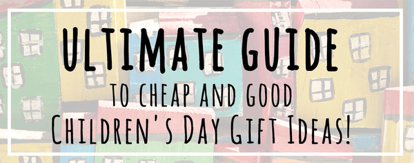 Ultimate Guide to Cheap Children's Day Gifts Ideas